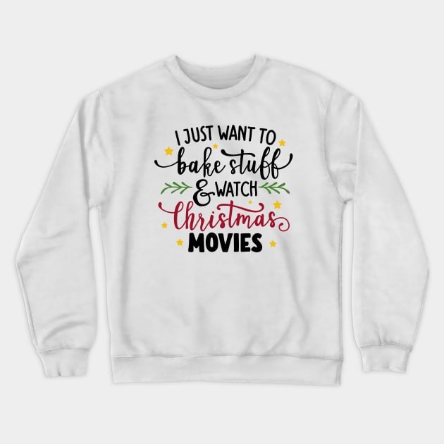 I Just Want To Bake Stuff And Watch Christmas Movies Crewneck Sweatshirt by valentinahramov